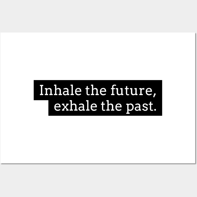 Inhale the future exhale the past Wall Art by GMAT